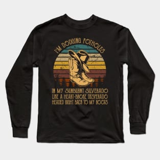 I'm Dodging Potholes In My Sunburnt Silverado Boots Hat Cowboy Vintage Long Sleeve T-Shirt